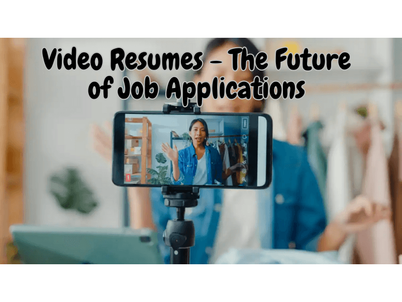 Video Resumes – The Future of Job Applications