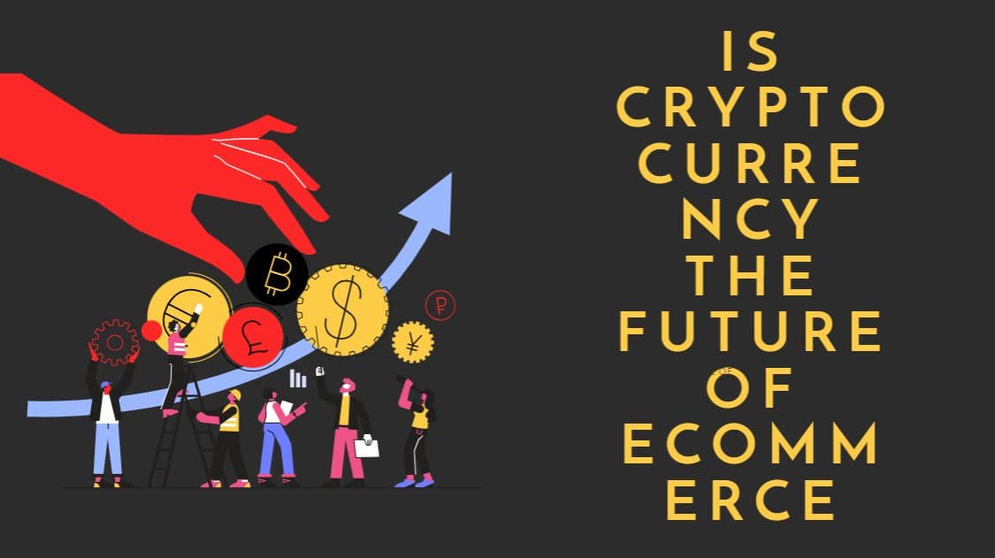 Is Cryptocurrency the Future of Ecommerce?