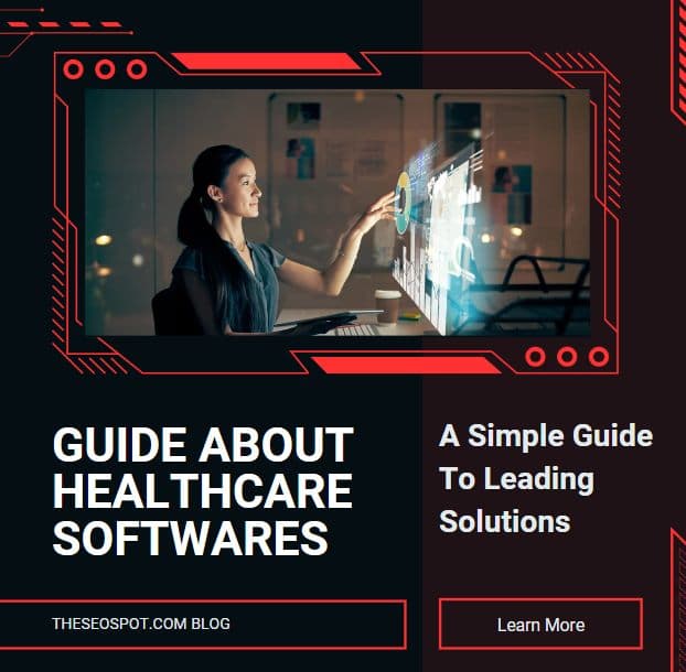 Guide About Healthcare Softwares: A Simple Guide To Leading Solutions