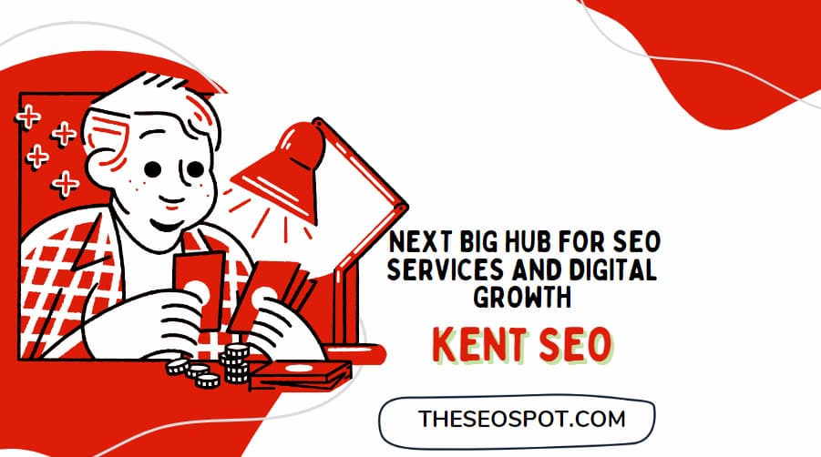 What Makes Kent the Next Big Hub for SEO Services and Digital Growth?
