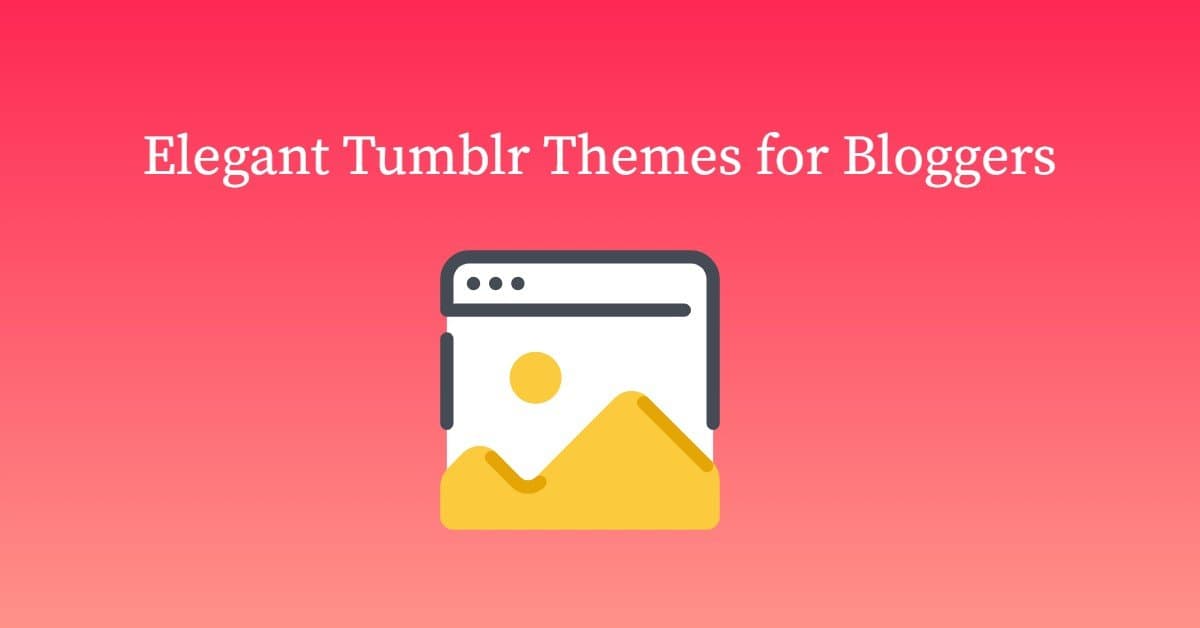 Elegant & Best Tumblr Themes for Bloggers