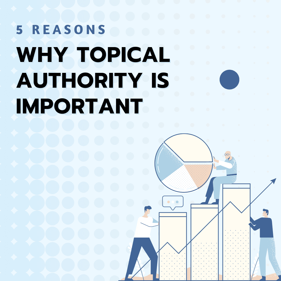 5 Reasons Why Topical Authority Is Important
