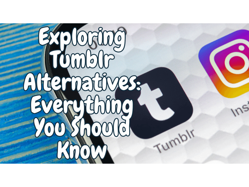 Exploring Tumblr Alternatives: Everything You Should Know