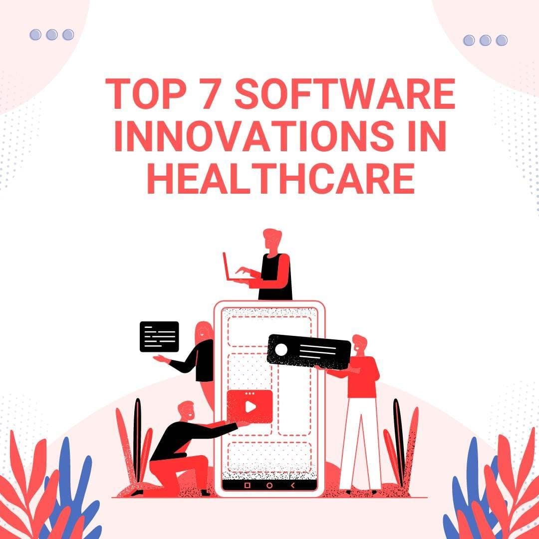 Empowering Health Professionals: Top 7 Software Innovations In Healthcare