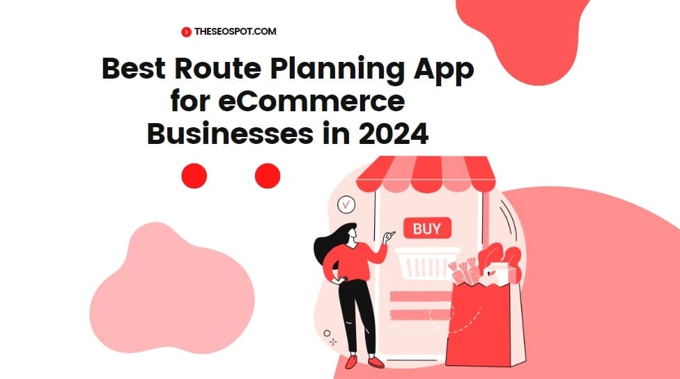 Best Route Planning App for eCommerce Businesses in 2024