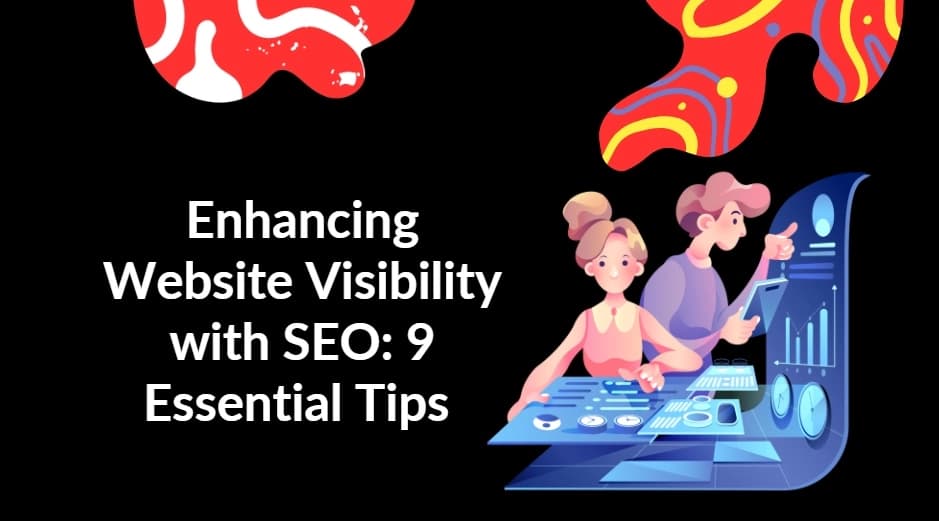 Enhancing Website Visibility with SEO: 9 Essential Tips For 2024