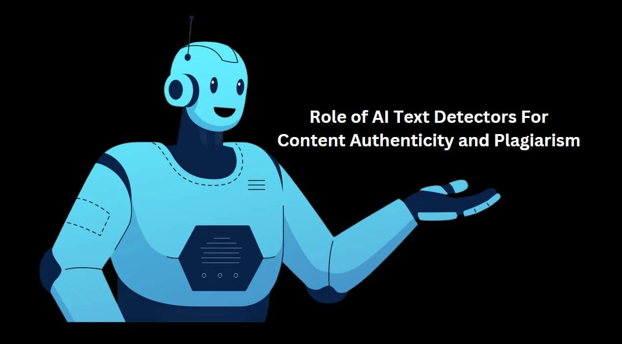The Role of AI Text Detectors For Content Authenticity and Plagiarism Prevention