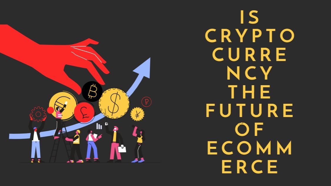 Is Cryptocurrency the Future of Ecommerce