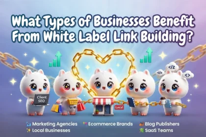 What Types of Businesses Benefit From White Label Link Building